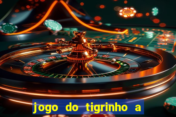 jogo do tigrinho a partir de r$ 5